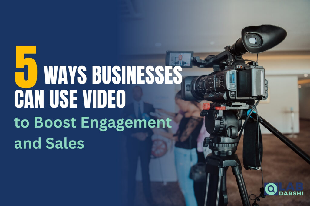 5 Ways Businesses Can Use Video to Boost Engagement and Sales