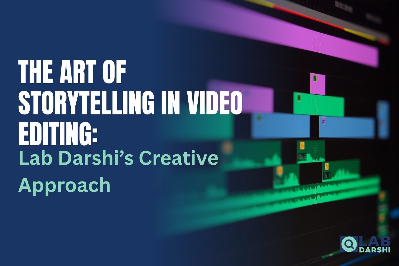 The Art of Storytelling in Video Editing Lab Darshi’s Creative Approach
