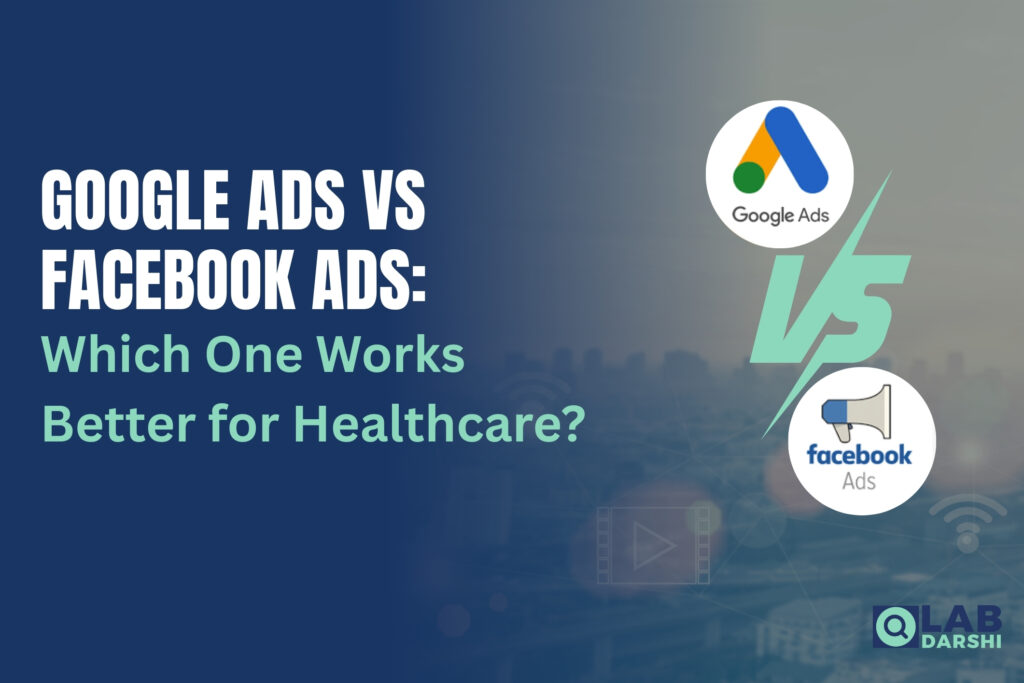 Google Ads vs Facebook Ads: Which One Works Better for Healthcare?
